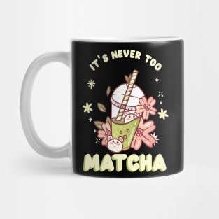 It's Never Too Matcha Mug